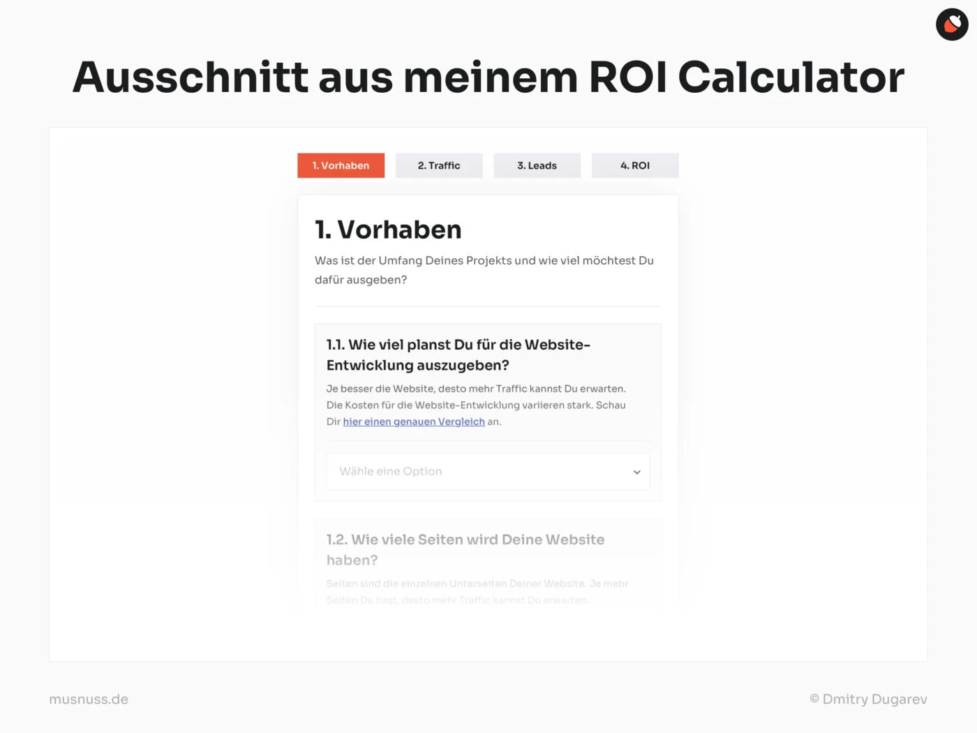 Das Bild zeigt einen Ausschnitt aus einem ROI-Calculator, der in vier Schritte unterteilt ist: „Vorhaben“, „Traffic“, „Leads“ und „ROI“. Der dargestellte Abschnitt „1. Vorhaben“ fragt nach dem Umfang des Projekts und den geplanten Ausgaben für die Website-Entwicklung. Es gibt eine spezifische Frage „Wie viel planst Du für die Website-Entwicklung auszugeben?“ mit einer Dropdown-Auswahlmöglichkeit für die Antwort. Der Text betont, dass die Kosten für die Website-Entwicklung variieren können und ein Link zu einem Vergleich angeboten wird.