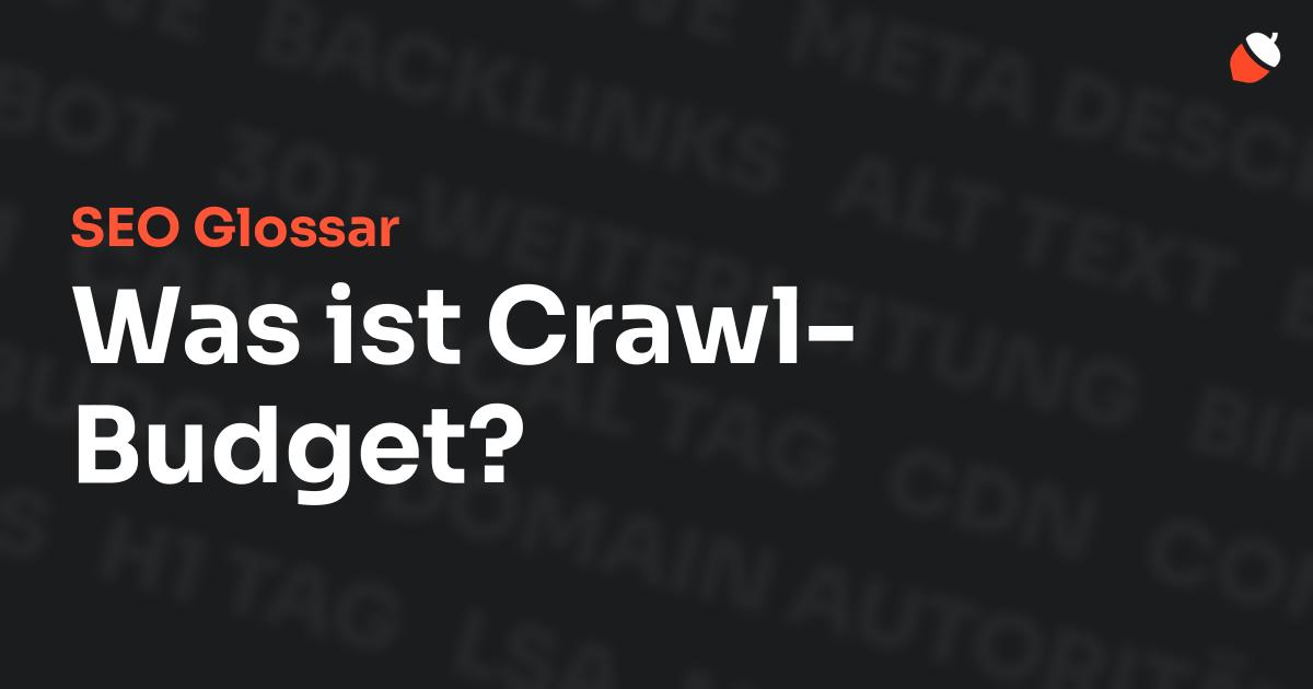 Das Bild zeigt den Titel „SEO Glossar: Was ist Crawl-Budget?“ vor einem dunklen Hintergrund mit verblassten Begriffen aus dem Bereich SEO, wie „Backlinks“, „Alt Text“ und „Meta Description“. Oben rechts befindet sich ein minimalistisches Eichel-Symbol – das Logo von Musnuss™ – der Marketing Agentur von Dmitry Dugarev.