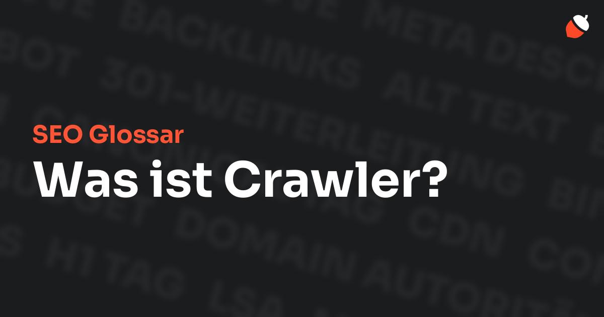 Das Bild zeigt den Titel „SEO Glossar: Was ist Crawler?“ vor einem dunklen Hintergrund mit verblassten Begriffen aus dem Bereich SEO, wie „Backlinks“, „Alt Text“ und „Meta Description“. Oben rechts befindet sich ein minimalistisches Eichel-Symbol – das Logo von Musnuss™ – der Marketing Agentur von Dmitry Dugarev.