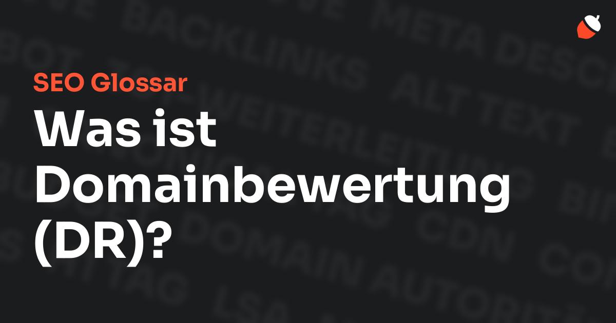 Das Bild zeigt den Titel „SEO Glossar: Was ist Domainbewertung (DR)?“ vor einem dunklen Hintergrund mit verblassten Begriffen aus dem Bereich SEO, wie „Backlinks“, „Alt Text“ und „Meta Description“. Oben rechts befindet sich ein minimalistisches Eichel-Symbol – das Logo von Musnuss™ – der Marketing Agentur von Dmitry Dugarev.