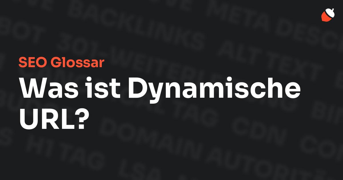 Das Bild zeigt den Titel „SEO Glossar: Was ist Dynamische URL?“ vor einem dunklen Hintergrund mit verblassten Begriffen aus dem Bereich SEO, wie „Backlinks“, „Alt Text“ und „Meta Description“. Oben rechts befindet sich ein minimalistisches Eichel-Symbol – das Logo von Musnuss™ – der Marketing Agentur von Dmitry Dugarev.