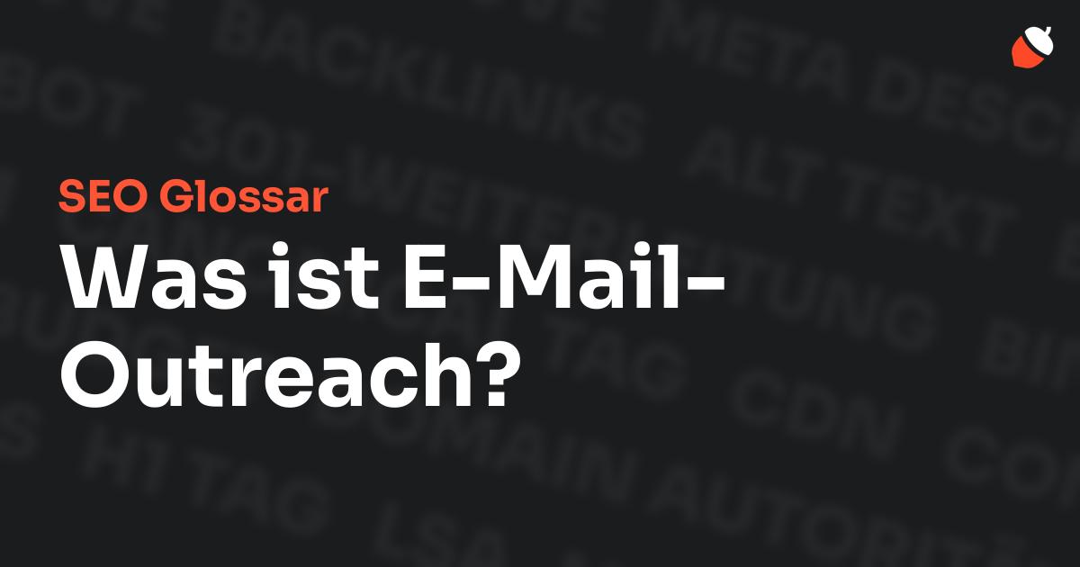 Das Bild zeigt den Titel „SEO Glossar: Was ist E-Mail-Outreach?“ vor einem dunklen Hintergrund mit verblassten Begriffen aus dem Bereich SEO, wie „Backlinks“, „Alt Text“ und „Meta Description“. Oben rechts befindet sich ein minimalistisches Eichel-Symbol – das Logo von Musnuss™ – der Marketing Agentur von Dmitry Dugarev.