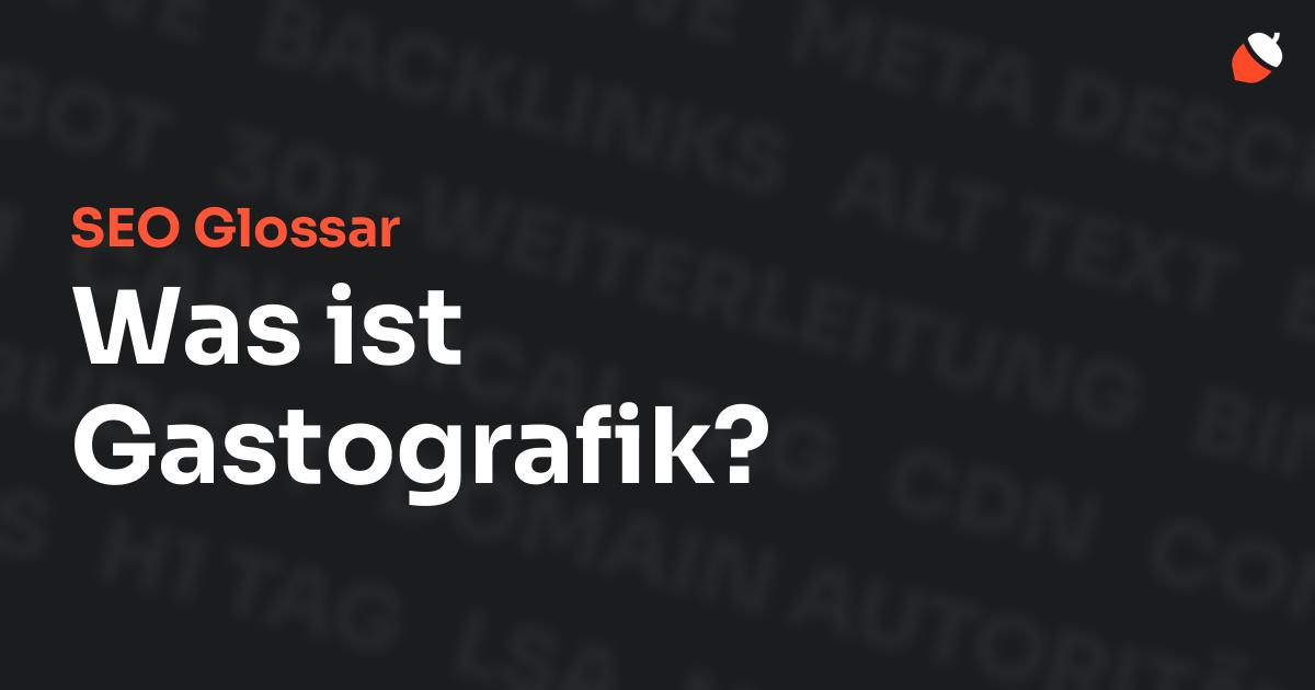 Das Bild zeigt den Titel „SEO Glossar: Was ist Gastografik?“ vor einem dunklen Hintergrund mit verblassten Begriffen aus dem Bereich SEO, wie „Backlinks“, „Alt Text“ und „Meta Description“. Oben rechts befindet sich ein minimalistisches Eichel-Symbol – das Logo von Musnuss™ – der Marketing Agentur von Dmitry Dugarev.