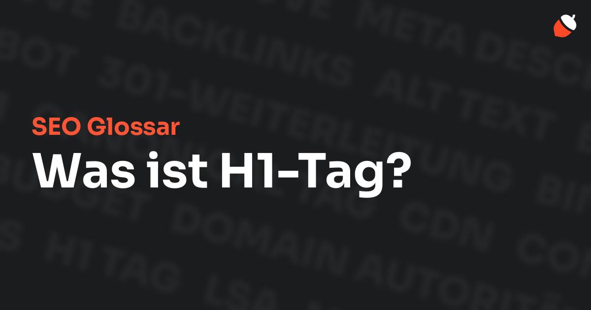 Das Bild zeigt den Titel „SEO Glossar: Was ist H1-Tag?“ vor einem dunklen Hintergrund mit verblassten Begriffen aus dem Bereich SEO, wie „Backlinks“, „Alt Text“ und „Meta Description“. Oben rechts befindet sich ein minimalistisches Eichel-Symbol – das Logo von Musnuss™ – der Marketing Agentur von Dmitry Dugarev.