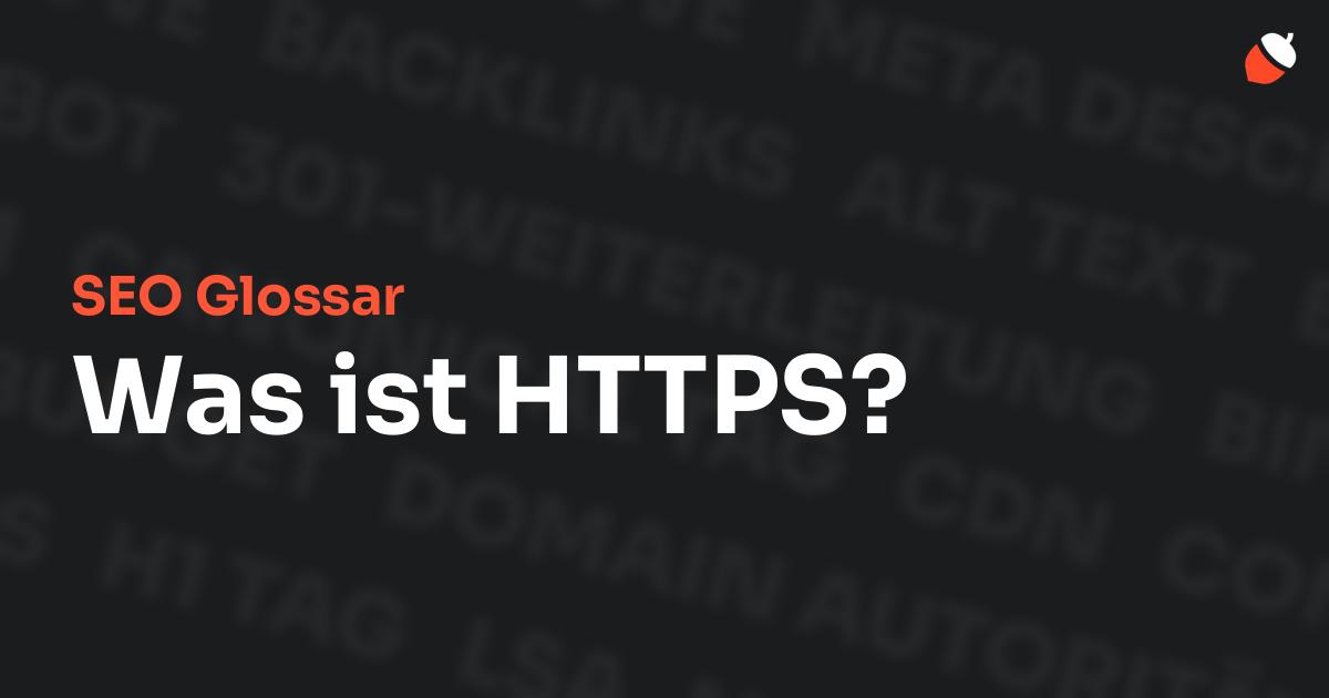 Das Bild zeigt den Titel „SEO Glossar: Was ist HTTPS?“ vor einem dunklen Hintergrund mit verblassten Begriffen aus dem Bereich SEO, wie „Backlinks“, „Alt Text“ und „Meta Description“. Oben rechts befindet sich ein minimalistisches Eichel-Symbol – das Logo von Musnuss™ – der Marketing Agentur von Dmitry Dugarev.