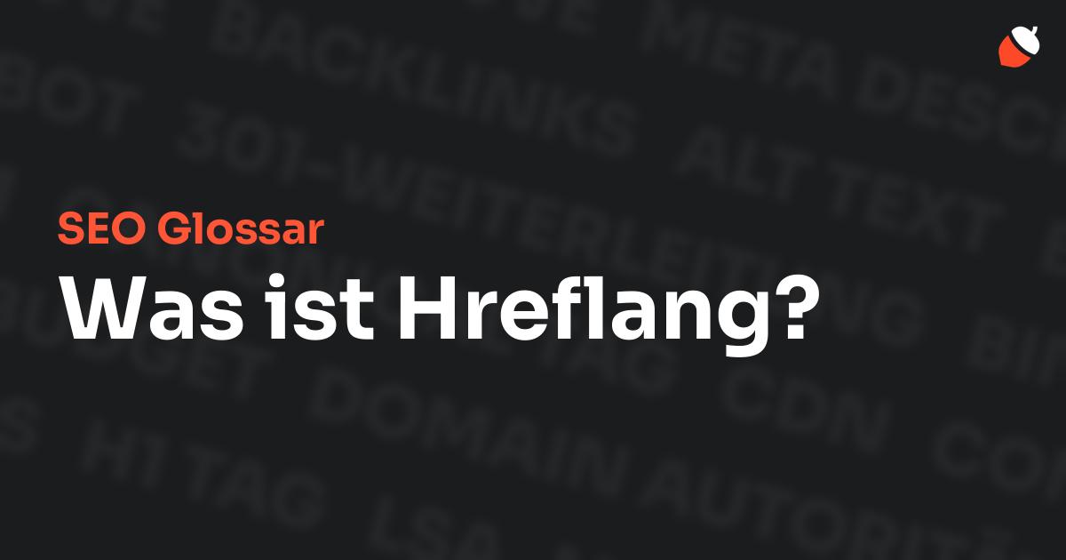 Das Bild zeigt den Titel „SEO Glossar: Was ist Hreflang?“ vor einem dunklen Hintergrund mit verblassten Begriffen aus dem Bereich SEO, wie „Backlinks“, „Alt Text“ und „Meta Description“. Oben rechts befindet sich ein minimalistisches Eichel-Symbol – das Logo von Musnuss™ – der Marketing Agentur von Dmitry Dugarev.