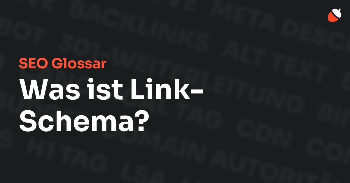 Das Bild zeigt den Titel „SEO Glossar: Was ist Link-Schema?“ vor einem dunklen Hintergrund mit verblassten Begriffen aus dem Bereich SEO, wie „Backlinks“, „Alt Text“ und „Meta Description“. Oben rechts befindet sich ein minimalistisches Eichel-Symbol – das Logo von Musnuss™ – der Marketing Agentur von Dmitry Dugarev.