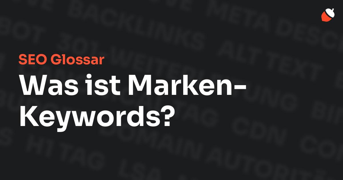 Das Bild zeigt den Titel „SEO Glossar: Was ist Marken-Keywords?“ vor einem dunklen Hintergrund mit verblassten Begriffen aus dem Bereich SEO, wie „Backlinks“, „Alt Text“ und „Meta Description“. Oben rechts befindet sich ein minimalistisches Eichel-Symbol – das Logo von Musnuss™ – der Marketing Agentur von Dmitry Dugarev.