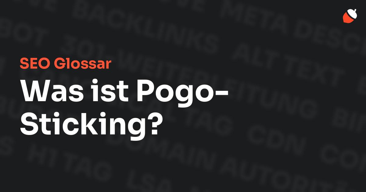 Das Bild zeigt den Titel „SEO Glossar: Was ist Pogo-Sticking?“ vor einem dunklen Hintergrund mit verblassten Begriffen aus dem Bereich SEO, wie „Backlinks“, „Alt Text“ und „Meta Description“. Oben rechts befindet sich ein minimalistisches Eichel-Symbol – das Logo von Musnuss™ – der Marketing Agentur von Dmitry Dugarev.