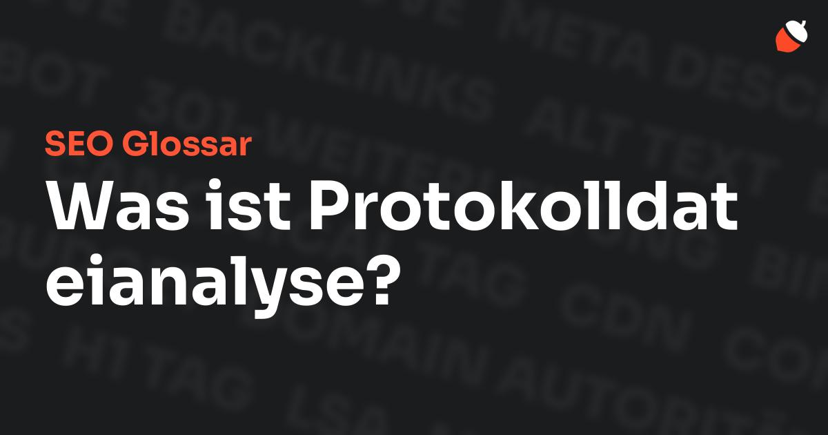 Das Bild zeigt den Titel „SEO Glossar: Was ist Protokolldateianalyse?“ vor einem dunklen Hintergrund mit verblassten Begriffen aus dem Bereich SEO, wie „Backlinks“, „Alt Text“ und „Meta Description“. Oben rechts befindet sich ein minimalistisches Eichel-Symbol – das Logo von Musnuss™ – der Marketing Agentur von Dmitry Dugarev.