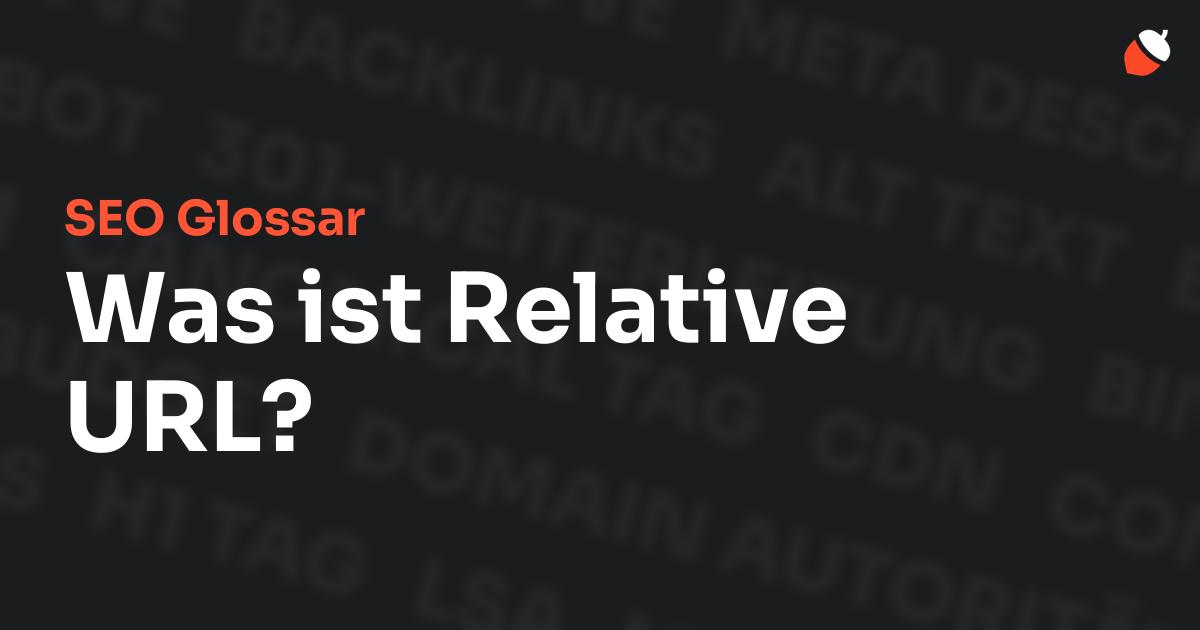 Das Bild zeigt den Titel „SEO Glossar: Was ist Relative URL?“ vor einem dunklen Hintergrund mit verblassten Begriffen aus dem Bereich SEO, wie „Backlinks“, „Alt Text“ und „Meta Description“. Oben rechts befindet sich ein minimalistisches Eichel-Symbol – das Logo von Musnuss™ – der Marketing Agentur von Dmitry Dugarev.