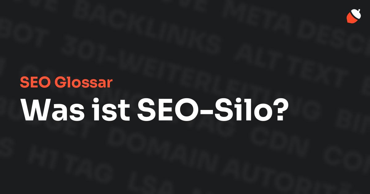 Das Bild zeigt den Titel „SEO Glossar: Was ist SEO-Silo?“ vor einem dunklen Hintergrund mit verblassten Begriffen aus dem Bereich SEO, wie „Backlinks“, „Alt Text“ und „Meta Description“. Oben rechts befindet sich ein minimalistisches Eichel-Symbol – das Logo von Musnuss™ – der Marketing Agentur von Dmitry Dugarev.