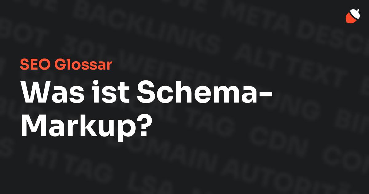 Das Bild zeigt den Titel „SEO Glossar: Was ist Schema-Markup?“ vor einem dunklen Hintergrund mit verblassten Begriffen aus dem Bereich SEO, wie „Backlinks“, „Alt Text“ und „Meta Description“. Oben rechts befindet sich ein minimalistisches Eichel-Symbol – das Logo von Musnuss™ – der Marketing Agentur von Dmitry Dugarev.