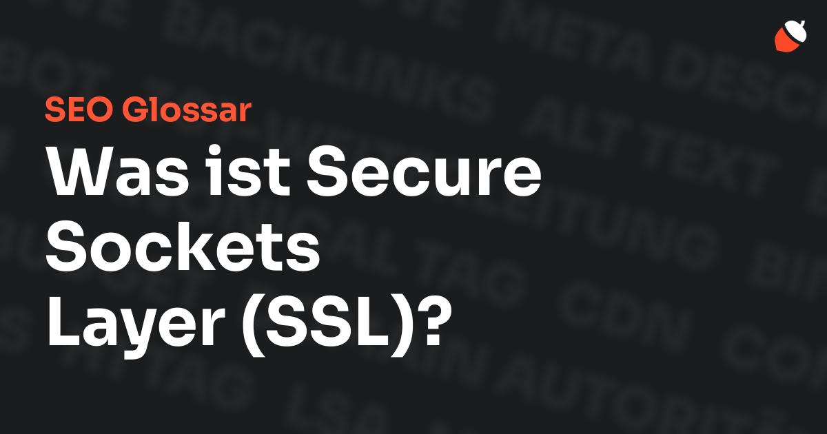 Das Bild zeigt den Titel „SEO Glossar: Was ist Secure Sockets Layer (SSL)?“ vor einem dunklen Hintergrund mit verblassten Begriffen aus dem Bereich SEO, wie „Backlinks“, „Alt Text“ und „Meta Description“. Oben rechts befindet sich ein minimalistisches Eichel-Symbol – das Logo von Musnuss™ – der Marketing Agentur von Dmitry Dugarev.