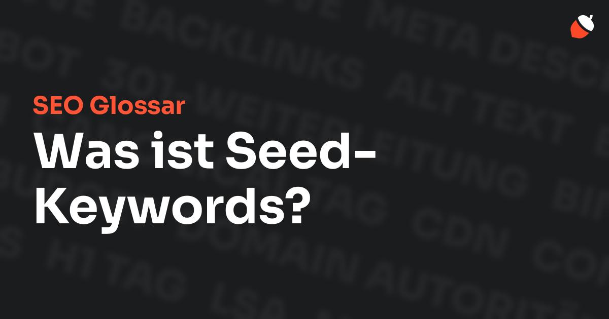 Das Bild zeigt den Titel „SEO Glossar: Was ist Seed-Keywords?“ vor einem dunklen Hintergrund mit verblassten Begriffen aus dem Bereich SEO, wie „Backlinks“, „Alt Text“ und „Meta Description“. Oben rechts befindet sich ein minimalistisches Eichel-Symbol – das Logo von Musnuss™ – der Marketing Agentur von Dmitry Dugarev.