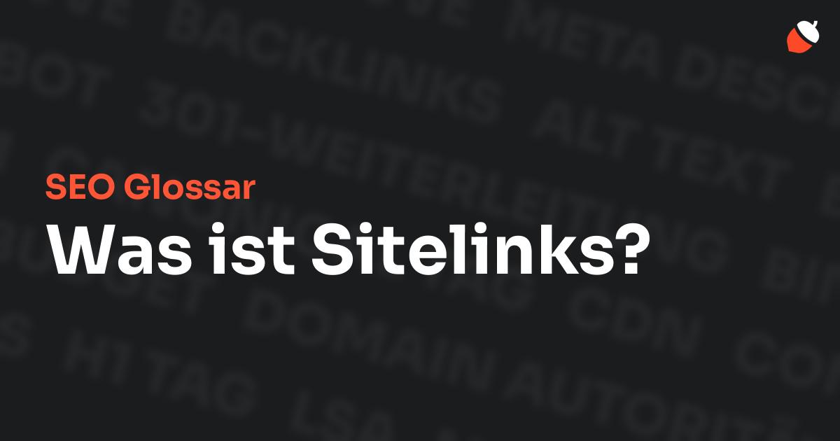 Das Bild zeigt den Titel „SEO Glossar: Was ist Sitelinks?“ vor einem dunklen Hintergrund mit verblassten Begriffen aus dem Bereich SEO, wie „Backlinks“, „Alt Text“ und „Meta Description“. Oben rechts befindet sich ein minimalistisches Eichel-Symbol – das Logo von Musnuss™ – der Marketing Agentur von Dmitry Dugarev.