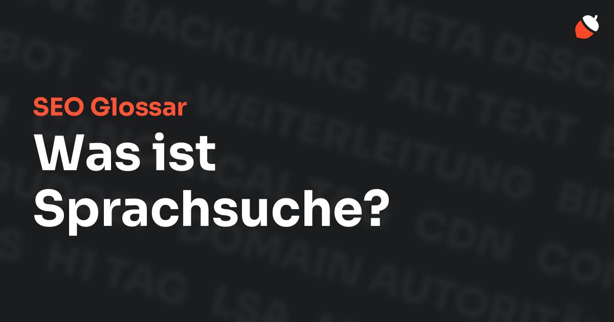 Das Bild zeigt den Titel „SEO Glossar: Was ist Sprachsuche?“ vor einem dunklen Hintergrund mit verblassten Begriffen aus dem Bereich SEO, wie „Backlinks“, „Alt Text“ und „Meta Description“. Oben rechts befindet sich ein minimalistisches Eichel-Symbol – das Logo von Musnuss™ – der Marketing Agentur von Dmitry Dugarev.