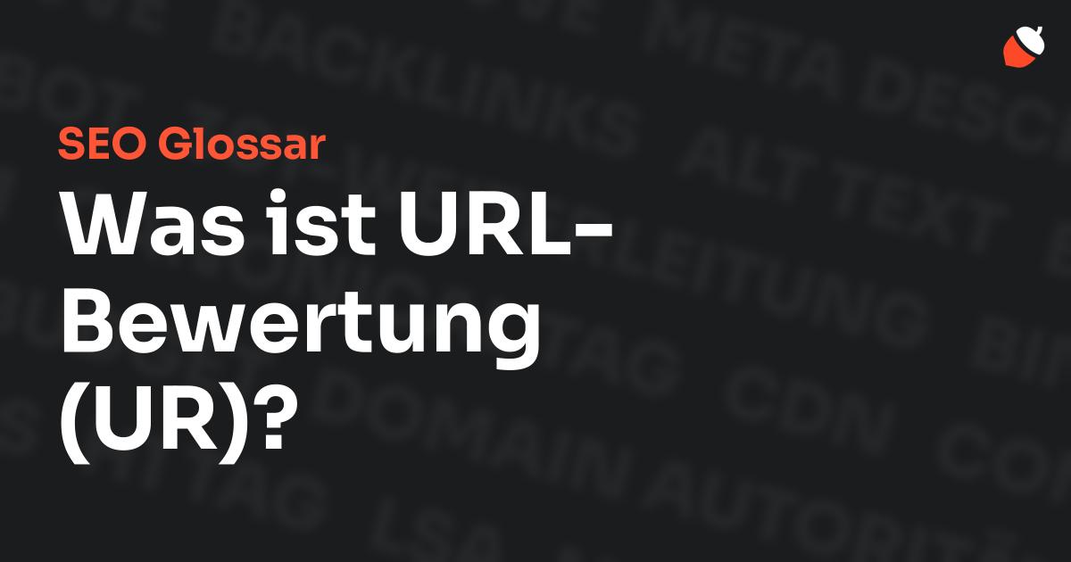 Das Bild zeigt den Titel „SEO Glossar: Was ist URL-Bewertung (UR)?“ vor einem dunklen Hintergrund mit verblassten Begriffen aus dem Bereich SEO, wie „Backlinks“, „Alt Text“ und „Meta Description“. Oben rechts befindet sich ein minimalistisches Eichel-Symbol – das Logo von Musnuss™ – der Marketing Agentur von Dmitry Dugarev.