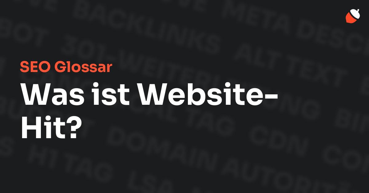 Das Bild zeigt den Titel „SEO Glossar: Was ist Website-Hit?“ vor einem dunklen Hintergrund mit verblassten Begriffen aus dem Bereich SEO, wie „Backlinks“, „Alt Text“ und „Meta Description“. Oben rechts befindet sich ein minimalistisches Eichel-Symbol – das Logo von Musnuss™ – der Marketing Agentur von Dmitry Dugarev.