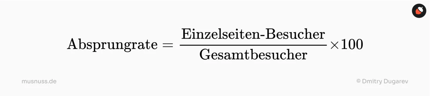 Absprungrate = (Einzelseiten-Besucher / Gesamtbesucher) × 100