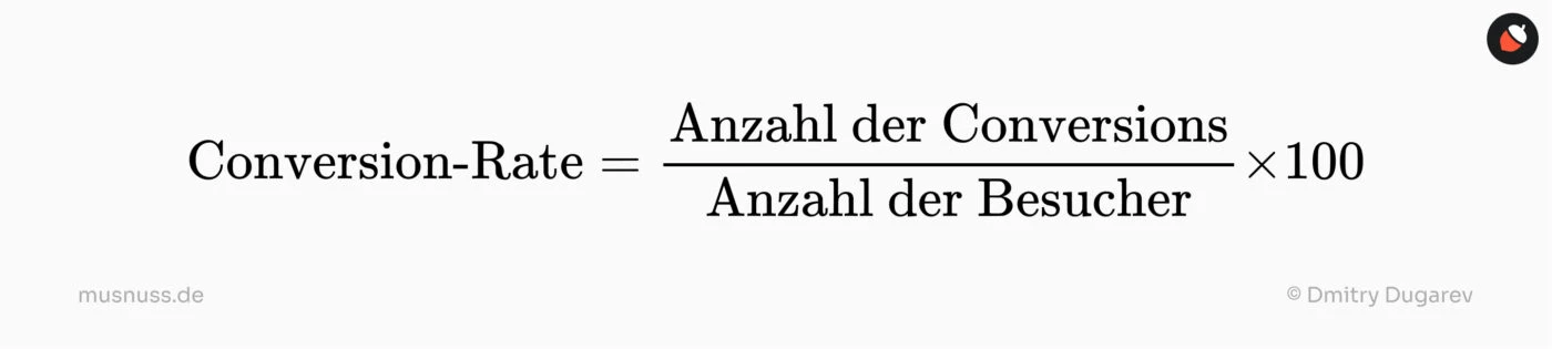 Conversion-Rate = (Anzahl der Conversions / Anzahl der Besucher) × 100