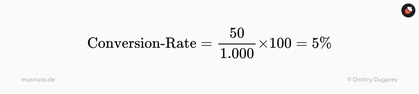 Conversion-Rate = (50 / 1.000) × 100 = 5 %