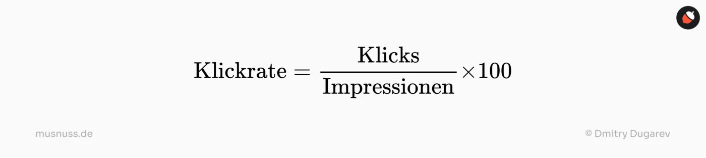 Klickrate = (Klicks / Impressionen) × 100